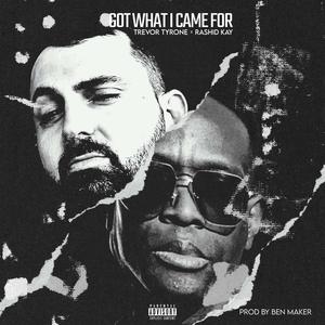 Got What I Came For (feat. Rashid Kay) [Explicit]