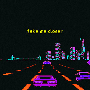 take me closer