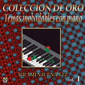 Colección de Oro, Vol. 1: Temas Inolvidables Con Piano - Solamente una Vez