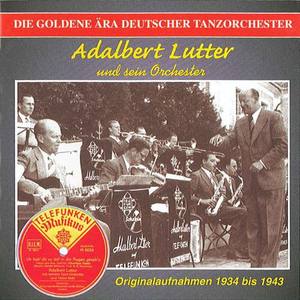 Golden Era of The German Dance Orchestra (The) - Adalbert Lutter Orchestra (1933-1943)