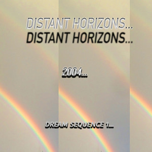 Distant Horizons 2004(Dream Sequence 1)