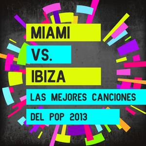 Miami vs. Ibiza: Las Mejores Canciones Del Pop 2013