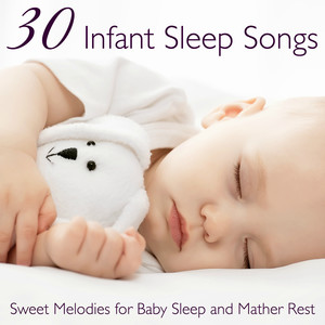 30 Infant Sleep Songs – Sweet Melodies for Baby Sleep and Mather Rest