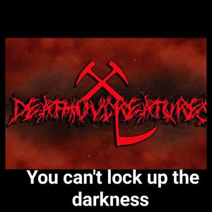 You can't lock up the darkness (Explicit)