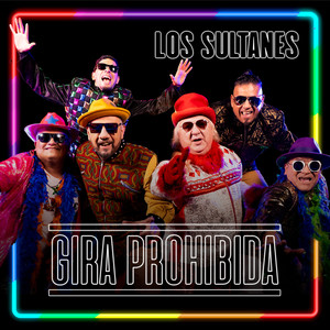 GIRA PROHIBIDA #3: Los Sultanes