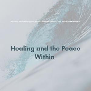 Healing And The Peace Within (Pleasant Music For Serenity, Peace, Mental Calmness, Spa, Sleep And Re