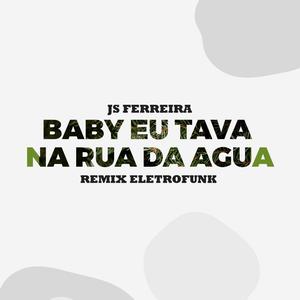 Baby Eu Tava Na Rua Da Água Eletrofunk