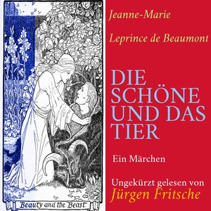 Jeanne-Marie Leprince de Beaumont: Die Schöne und das Tier (Ein Märchen - ungekürzt gelesen.)