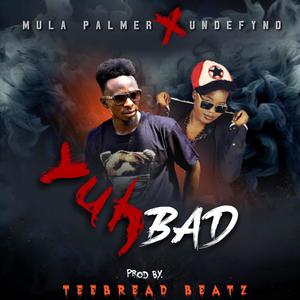 Yuh Bad (feat. Undefynd Musiq)