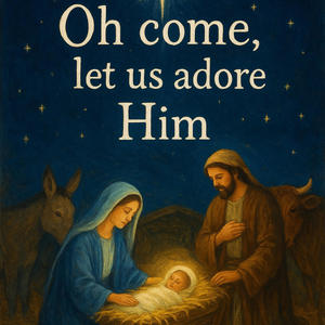 Oh come let us adore him