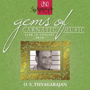 Gems Of Carnatic Music Live In Concert 2010 O. S. Thyagarajan