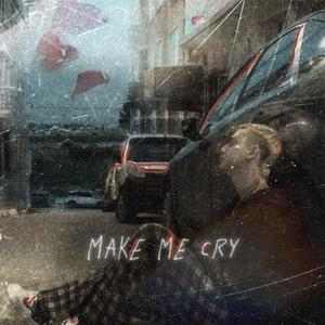 make me cry (my all) [Explicit]