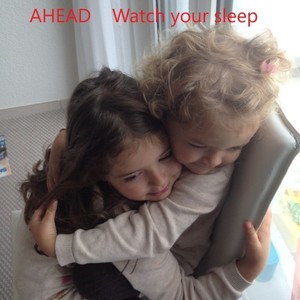Ahead - Watch Your Sleep