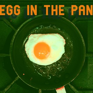 Egg In The Pan (Explicit)