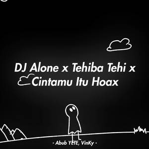 DJ Alone x Tehiba x Cintamu Itu Hoax