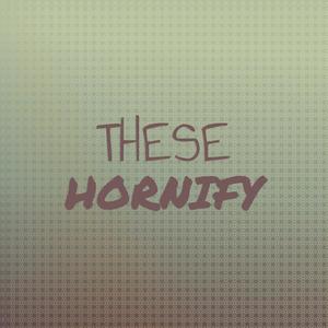 These Hornify