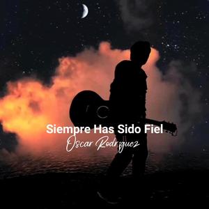 Siempre has sido fiel