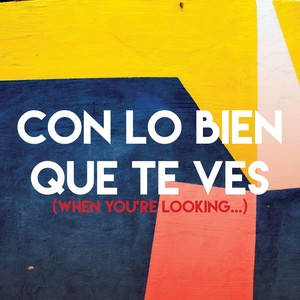 Con Lo Bien Que Te Ves(When You're Looking...)