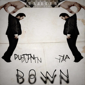 Puttn Ya DOWN (Explicit)