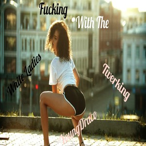 ****ing With The White Ladies Twerking (Explicit)