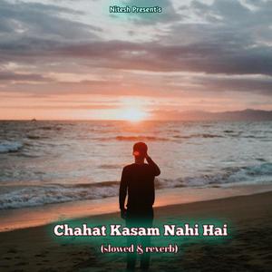 Chahat Kasam Nahi Hai (Slowed & Reverb)