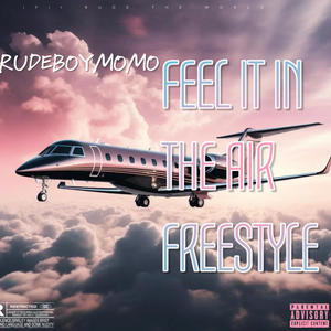 FEEL IT IN THE AIR FREESTYLE (Explicit)