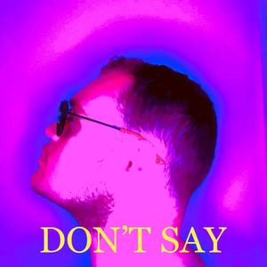 Don't Say (feat. Tony Halliwell)