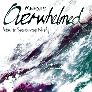 Overwhelmed - Intimate Spontaneous Worship