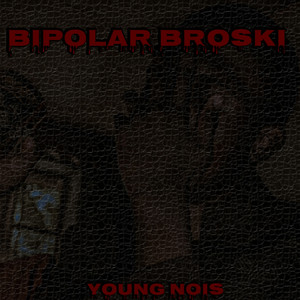 Bipolar Broski (Explicit)