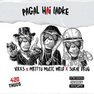 pagal hai ladke (feat. VIKXS & MRITYU MUZIC WRLD) [Explicit]