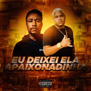 EU DEIXEI ELA APAIXONADINHA (Explicit)