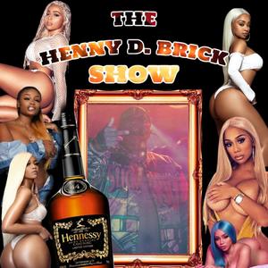 The Henny D Brick Show (Explicit)