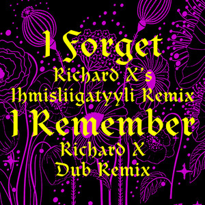 I Forget (Richard X Remixes)