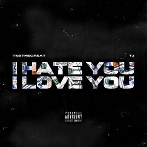 I Hate You, I Love you (feat. T3) [Explicit]