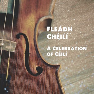 Fleádh Chéilí - Celebration of Céilí