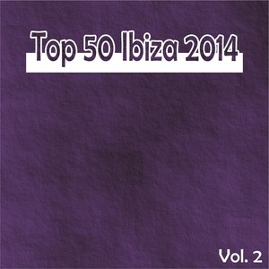 Top 50 Ibiza 2014, Vol. 2 (Summer Essential Dance House Selection) [Explicit]