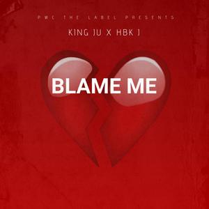 BLAME ME (feat. KING JU & HBK J) [Explicit]