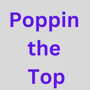 Poppin the Top (Explicit)