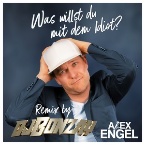 Was willst Du mit dem Idiot? (DJ Bonzay Extended Remix)