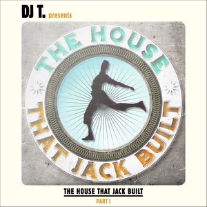 DJ T. Presents The House That Jack Built
