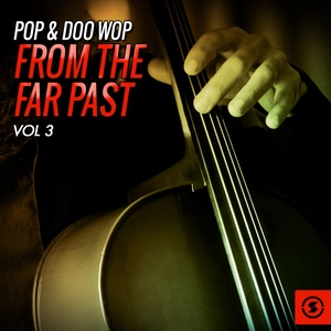 Pop & Doo Wop from the Far Past, Vol. 3