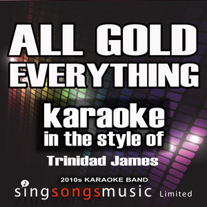 2010s Karaoke Band - All Gold Everything (Karaoke Version|In the Style of Trinidad James|伴奏)