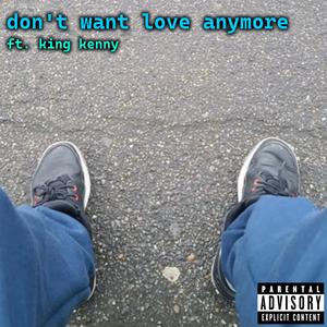 Don't Want Love Anymore (feat. King Kenny) (Explicit)