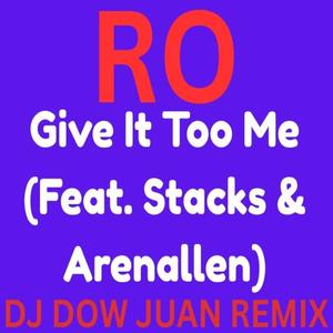 Give it too me (feat. Ro, Stacks & Arrenallen) (Dj Dow Juan Remix)