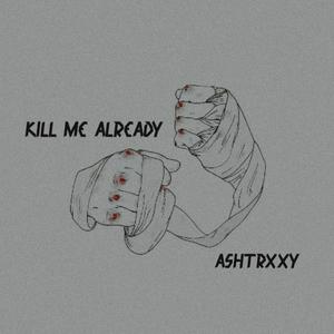 Kill Me Already (Explicit)