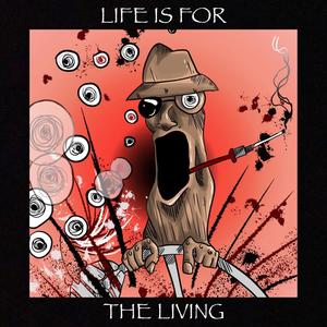 Life is for the Living (Explicit)