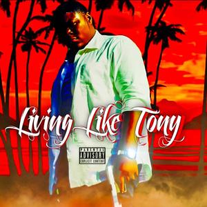 Living Like Tony (Explicit)