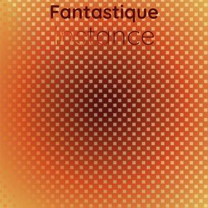 Fantastique Instance