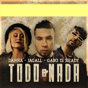 Todo O Nada (feat. Danna Sanchez & Gabo Is Ready) [Explicit]