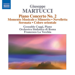 MARTUCCI, G.: Orchestral Music (Complete) , Vol. 4 (Rome Symphony, La Vecchia) - Piano Concerto No. 2 / Momento musicale e Minuetto / Novelletta